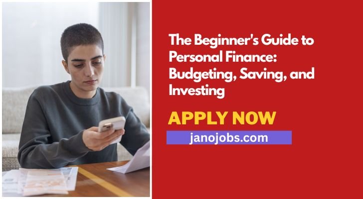 The Beginner’s Guide to Personal Finance: Budgeting, Saving, and Investing