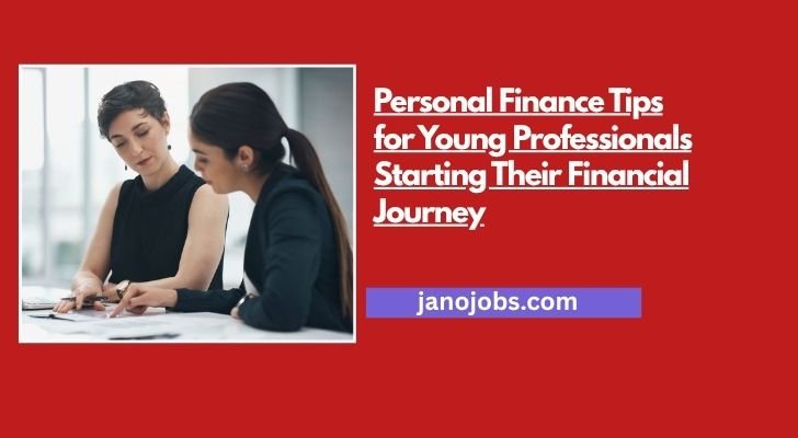 Personal Finance Tips for Young Professionals Starting Their Financial Journey