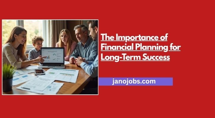 The Importance of Financial Planning for Long-Term Success